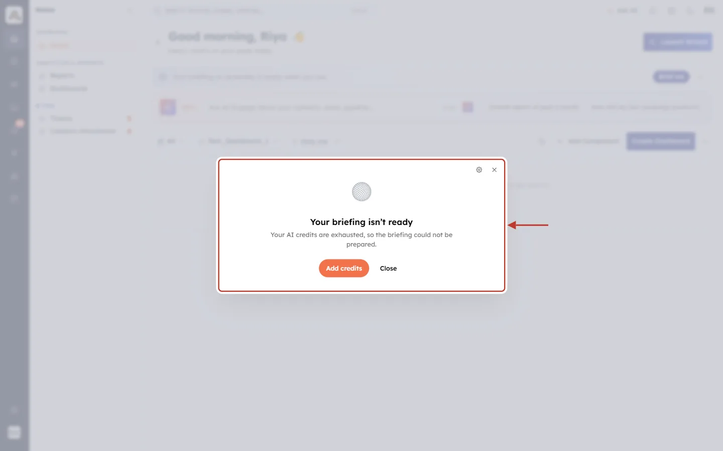Your briefing isn’t ready: Your AI credits are exhausted, with Add credits and Close buttons